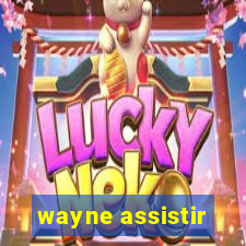 wayne assistir